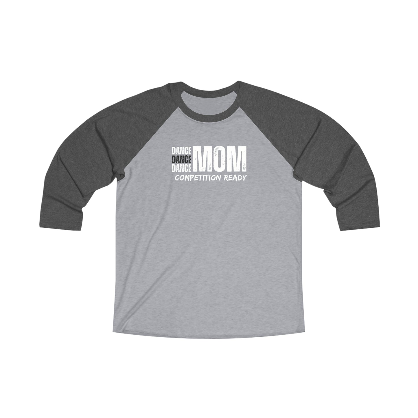 Dance mom:: competition ready 3/4 sleeve Unisex tri blend Raglan Tee