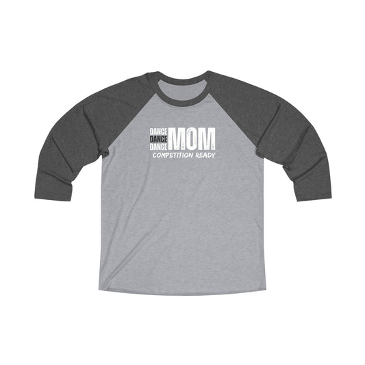 Dance mom:: competition ready 3/4 sleeve Unisex tri blend Raglan Tee